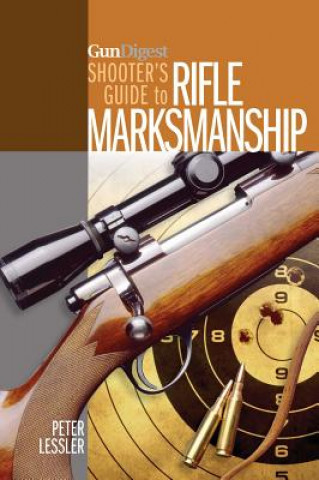 Kniha Gun Digest Shooter's Guide to Rifle Marksmanship Peter Lessler