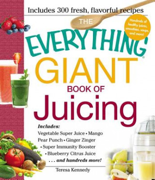 Kniha Everything Giant Book of Juicing Teresa Kennedy