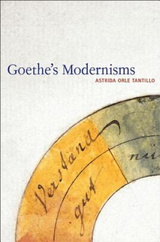 Kniha Goethe's Modernisms Astrida Orle Tantillo