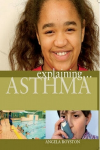 Knjiga Explaining... Asthma Angela Royston