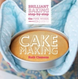 Kniha Pink Whisk Guide to Cake Making Ruth Clemens