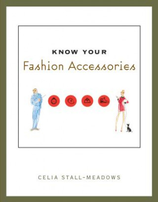 Könyv Know Your Fashion Accessories Celia Stall-Meadows