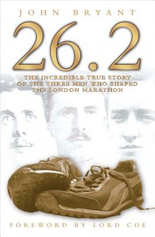 Книга 26.2, The Incredible True Story of 3 Men Who Shaped the London Marathon John Bryant