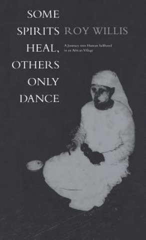 Könyv Some Spirits Heal, Others Only Dance Roy Willis