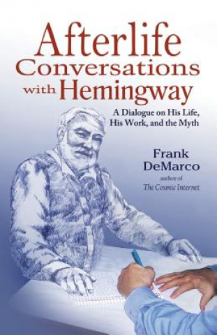 Книга Afterlife Conversations with Hemingway Frank DeMarco