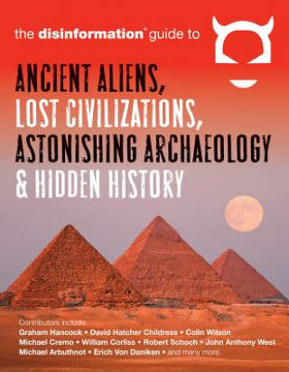 Carte Disinformation Guide to Ancient Aliens, Lost Civilizations, Astonishing Archaeology and Hidden History Preston Peet