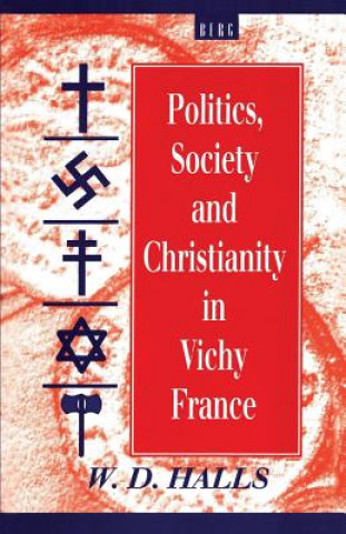 Kniha Politics, Society and Christianity in Vichy France WD Halls