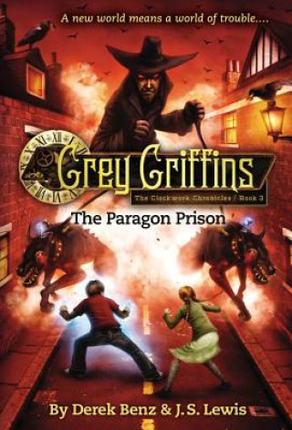 Carte Grey Griffins: The Clockwork Chronicles No. 3: The Paragon Prison Derek Benz