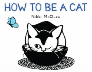 Könyv How to Be a Cat Nikki McClure