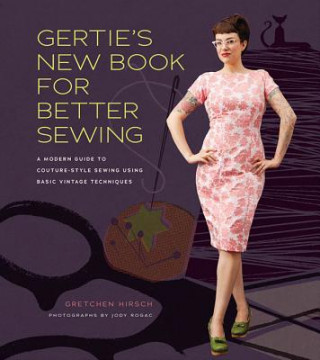 Könyv Gertie's New Book for Better Sewing Gretchen Hirsch