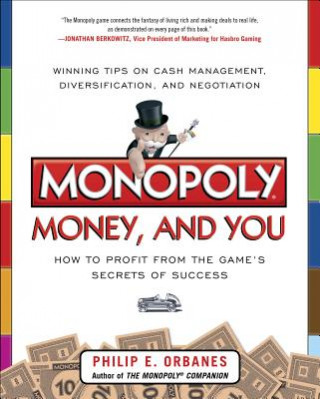 Könyv Monopoly, Money, and You: How to Profit from the Game's Secrets of Success Philip E Orbanes
