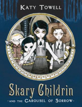 Kniha Skary Childrin and the Carousel of Sorrow Katy Towell