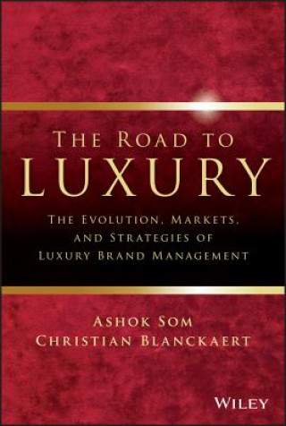 Carte Road to Luxury - The Evolution, Markets and Strategies of Luxury Brand Management Ashok Som