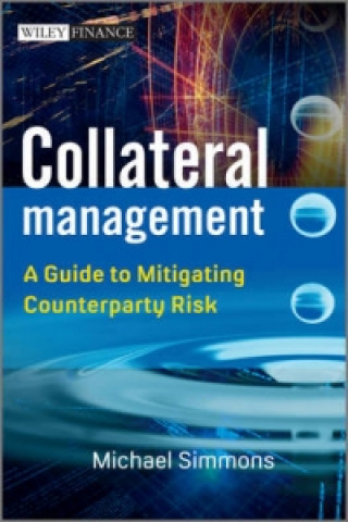 Carte Collateral Management - A Guide to Mitigating Coun terparty Risk Michael Simmons