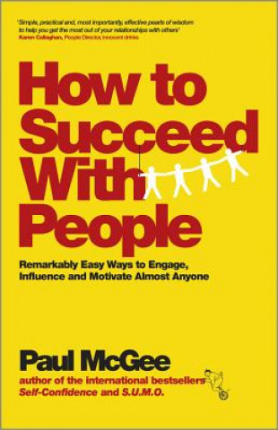Kniha How to Succeed with People - Remarkably Easy Ways to Engage, Influence and Motivate Almost Anyone Paul McGee