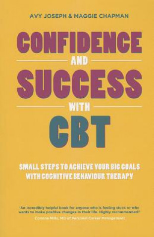 Könyv Confidence and Success with CBT - Small Steps to Achieve your Big Goals with Cognitive Behaviour Therapy Avy Joseph