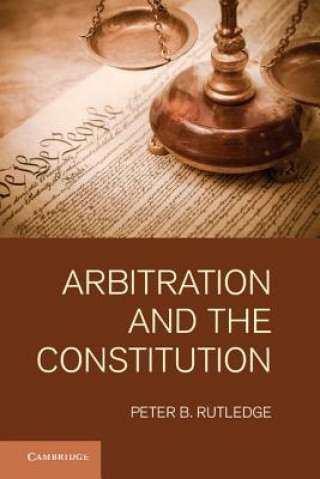 Kniha Arbitration and the Constitution Peter B Rutledge