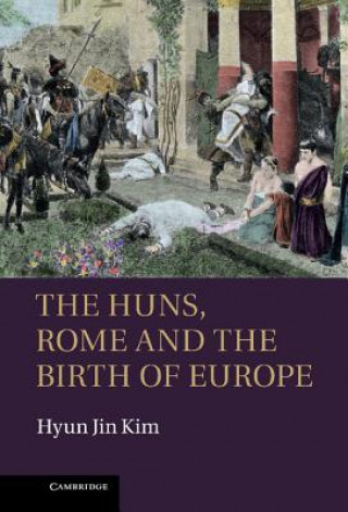 Książka Huns, Rome and the Birth of Europe Hyun Jin Kim