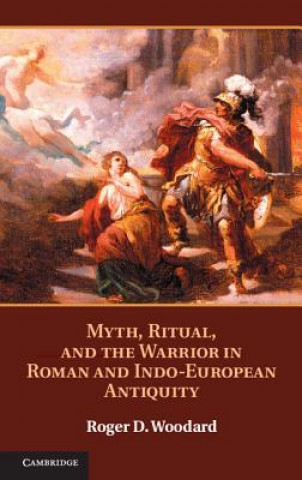 Βιβλίο Myth, Ritual, and the Warrior in Roman and Indo-European Antiquity Roger D Woodard