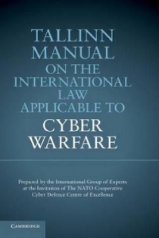 Kniha Tallinn Manual on the International Law Applicable to Cyber Warfare Michael N Schmitt