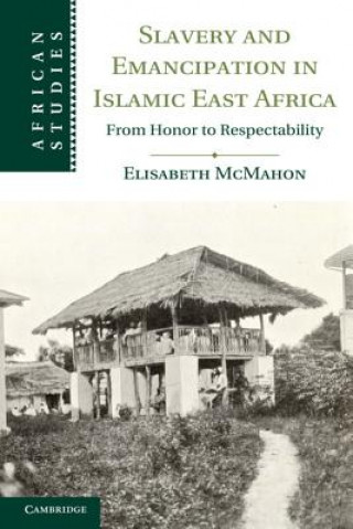 Kniha Slavery and Emancipation in Islamic East Africa Elisabeth McMahon