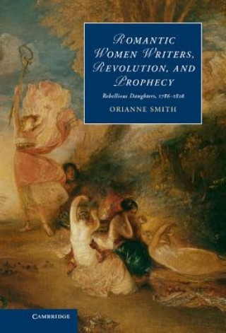 Kniha Romantic Women Writers, Revolution, and Prophecy Orianne Smith