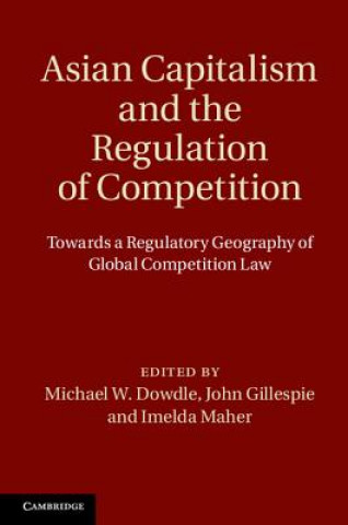 Carte Asian Capitalism and the Regulation of Competition Michael W Dowdle