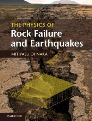 Könyv Physics of Rock Failure and Earthquakes Mitiyasu Ohnaka