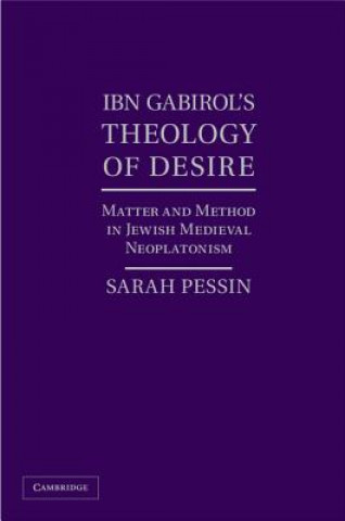 Book Ibn Gabirol's Theology of Desire Sarah Pessin