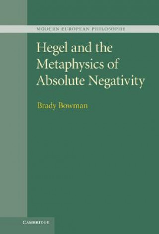 Könyv Hegel and the Metaphysics of Absolute Negativity Brady Bowman