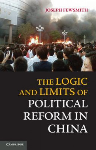 Kniha Logic and Limits of Political Reform in China Joseph Fewsmith