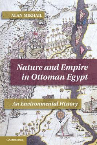 Kniha Nature and Empire in Ottoman Egypt Alan Mikhail