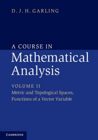 Könyv Course in Mathematical Analysis: Volume 2, Metric and Topological Spaces, Functions of a Vector Variable DJH Garling
