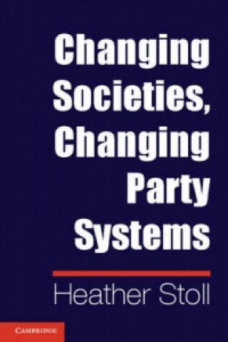 Könyv Changing Societies, Changing Party Systems Heather Stoll