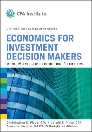 Könyv Economics for Investment Decision Makers - Micro, Macro, and International Economics (CFA Institute Investment Series) Christopher D Piros