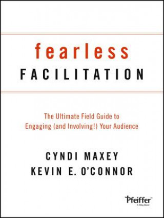 Kniha Fearless Facilitation - The Ultimate Field Guide to Engaging (and Involving!) Your Audience Cyndi Maxey