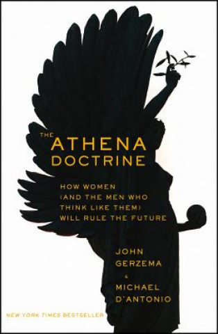 Książka Athena Doctrine - How Women (and the Men Who Think Like Them) Will Rule the Future John Gerzema