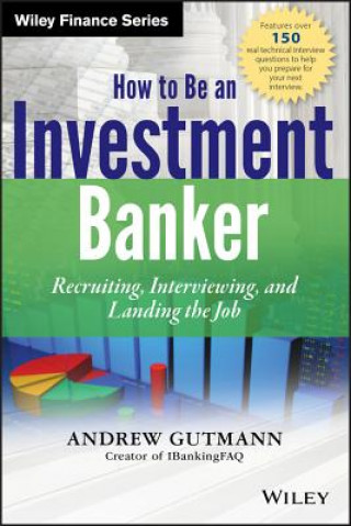 Kniha How to Be an Investment Banker - Recruiting, Interviewing, and Landing the Job +WS A Gutmann