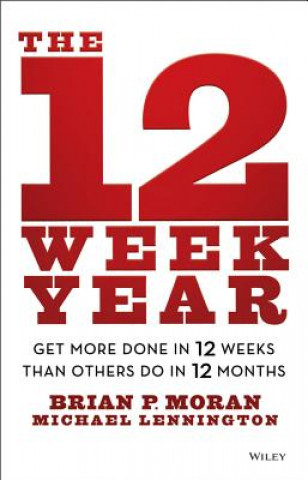 Book 12 Week Year - Get More Done in 12 Weeks than Others Do in 12 Months Brian Moran