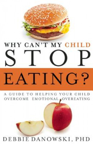 Carte Why Can't My Child Stop Eating? Debbie Danowski