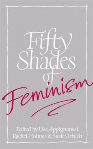 Könyv Fifty Shades of Feminism Lisa Appignanesi