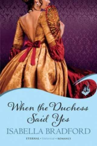 Kniha When The Duchess Said Yes: Wylder Sisters Book 2 Isabella Bradford