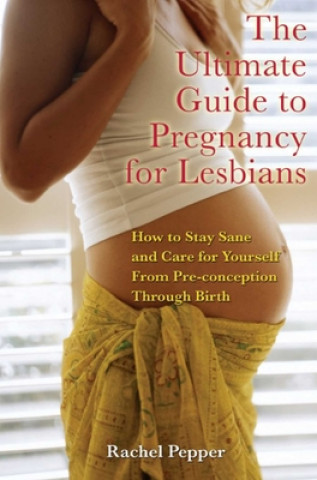 Kniha Ultimate Guide to Pregnancy for Lesbians Rachel Pepper