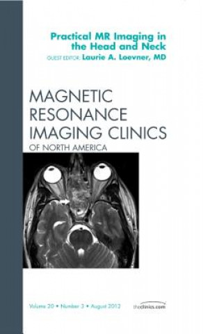 Könyv Practical MR Imaging in the Head and Neck, An Issue of Magnetic Resonance Imaging Clinics Laurie A Loevner
