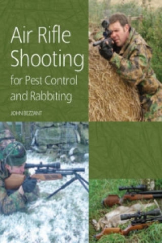 Könyv Air Rifle Shooting for Pest Control and Rabbiting John Bezzant