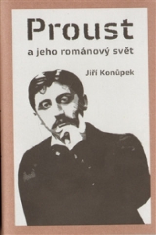 Kniha Proust a jeho románový svět Jiří Konůpek