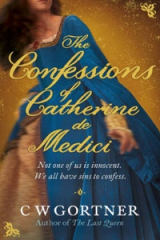 Carte Confessions of Catherine De Medici C W Gortner