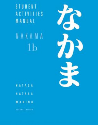 Carte Student Activities Manual for Hatasa/Hatasa/Makino's Nakama 1B:  Introductory Japanese: Communication, Culture, Context Yukiko Abe Hatasa