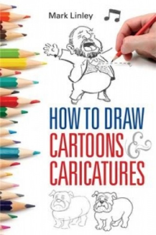 Книга How To Draw Cartoons and Caricatures Mark Linley