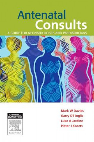 Kniha Antenatal Consults: A Guide for Neonatologists and Paediatricians Mark Davies